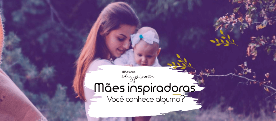 MÃES QUE INSPIRAM